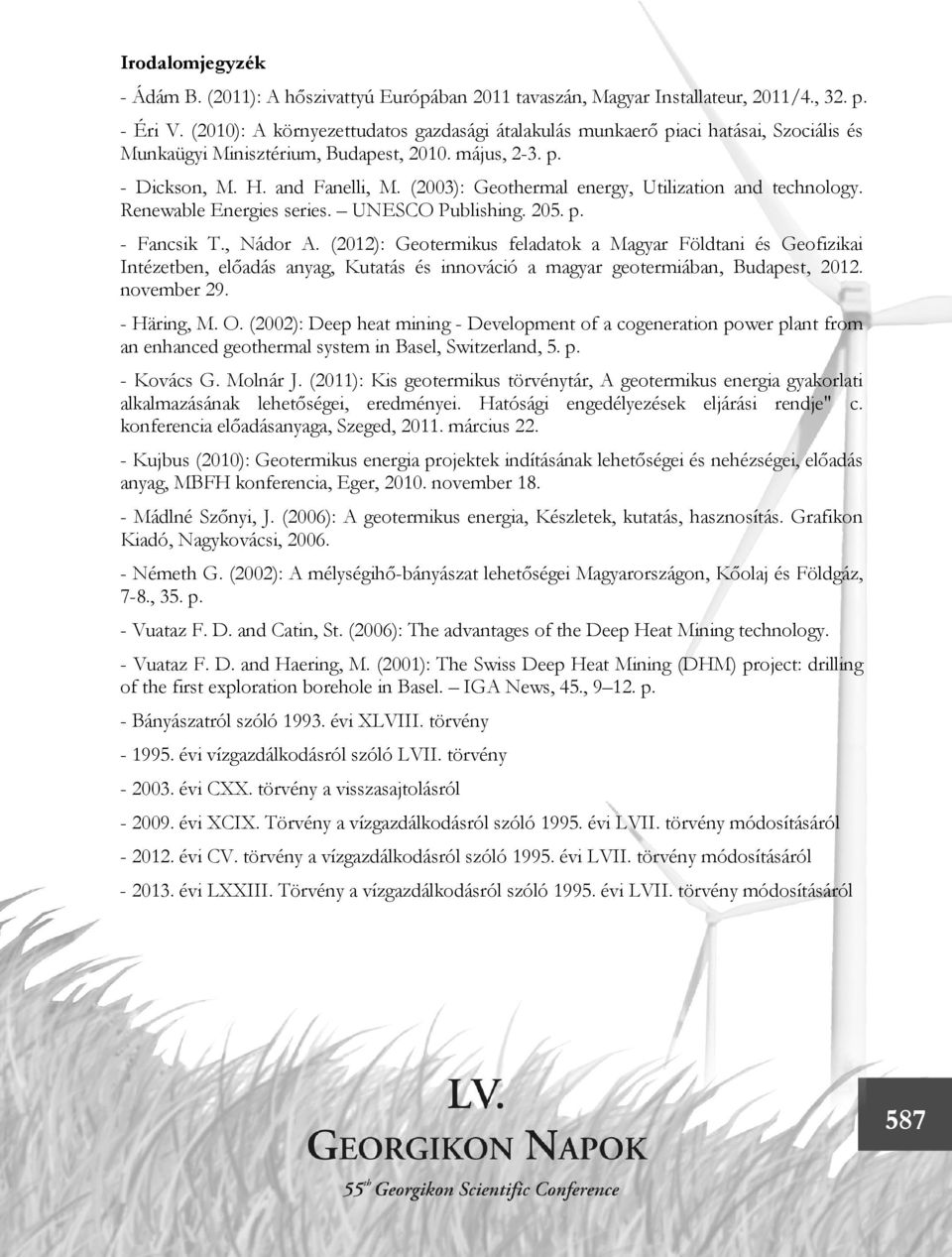 (2003): Geothermal energy, Utilization and technology. Renewable Energies series. UNESCO Publishing. 205. p. - Fancsik T., Nádor A.