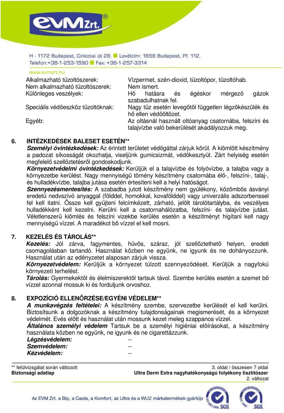 Egyéb: Az oltásnál használt oltóanyag csatornába, felszíni és talajvízbe való bekerülését akadályozzuk meg. 6.