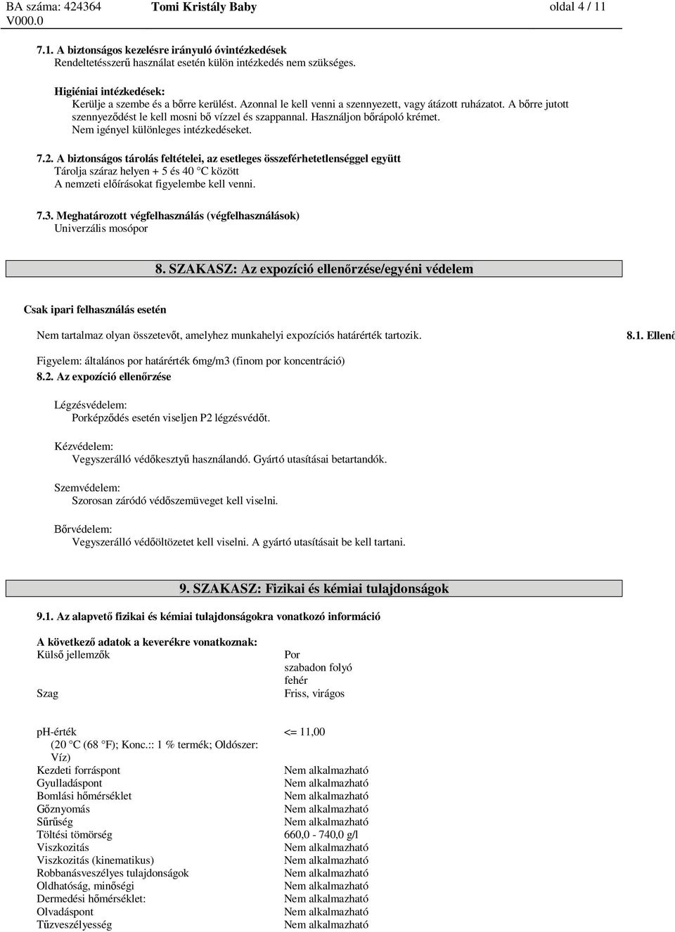 Használjon b rápoló krémet. Nem igényel különleges intézkedéseket. 7.2.