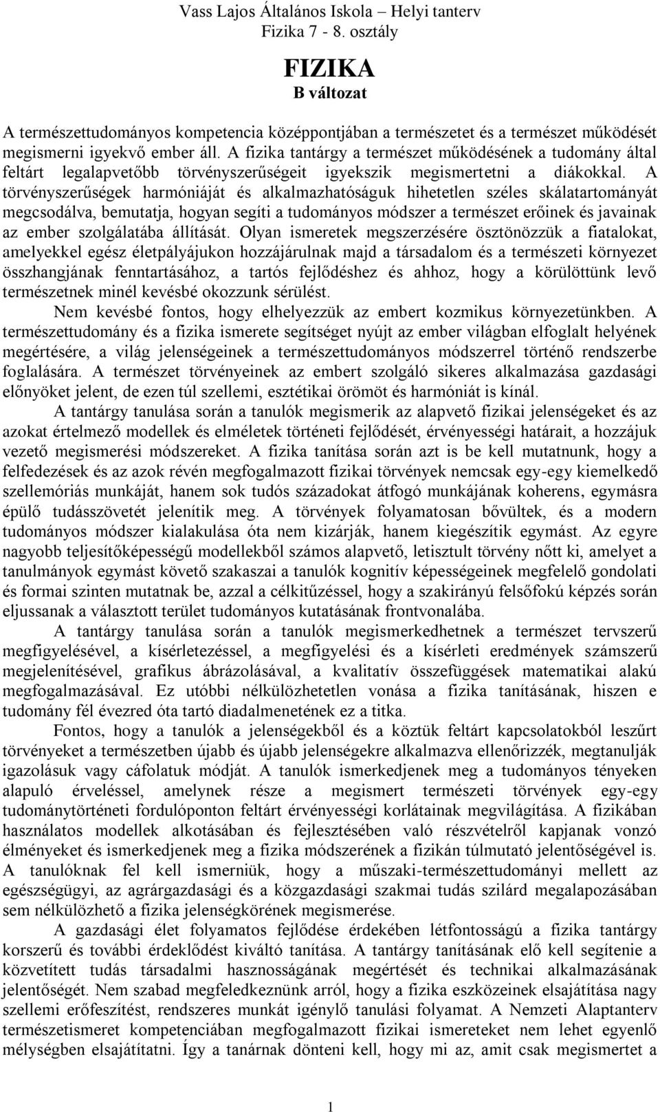 A törvényszerűségek harmóniáját és alkalmazhatóságuk hihetetlen széles skálatartományát megcsodálva, bemutatja, hogyan segíti a tudományos módszer a természet erőinek és javainak az ember