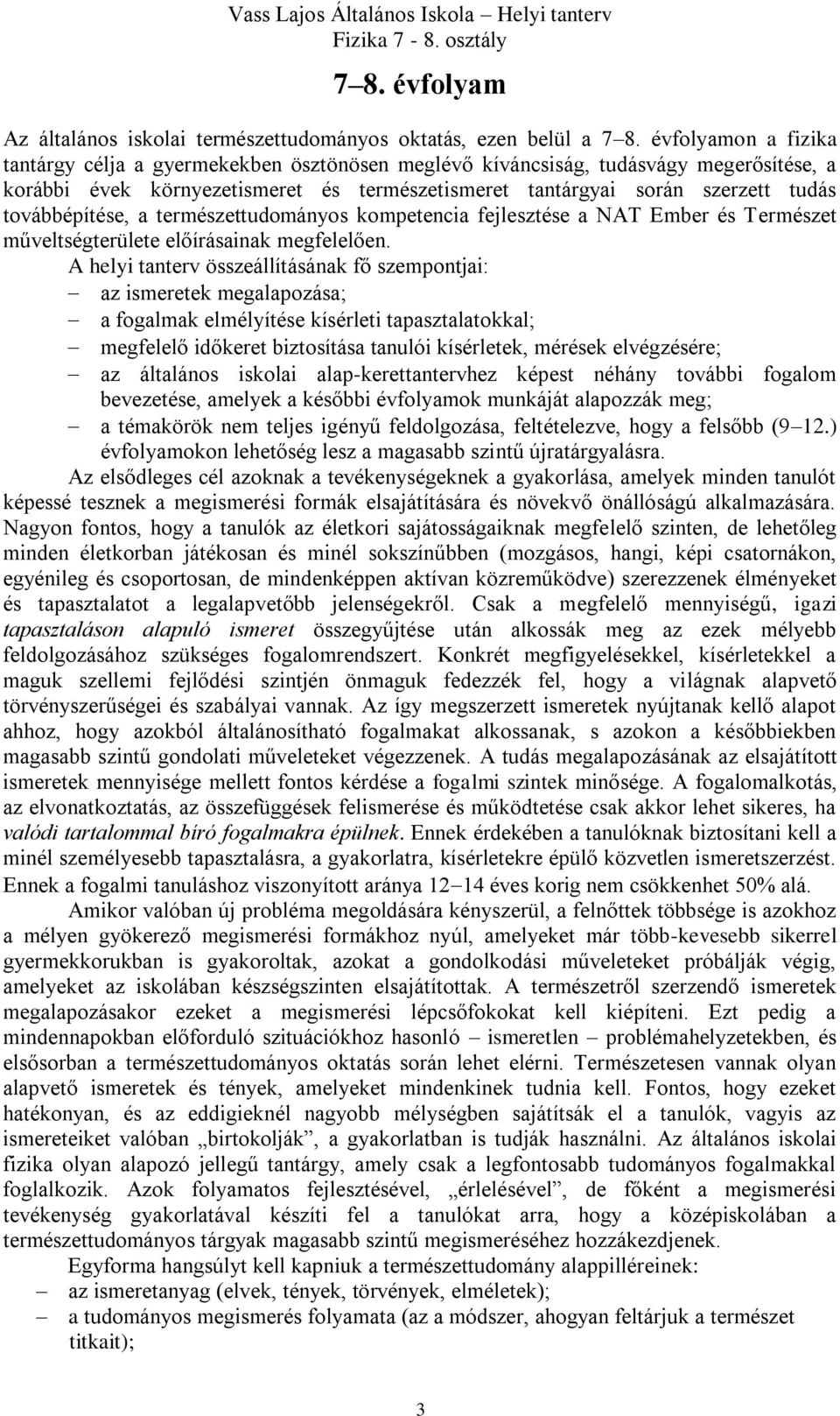 továbbépítése, a természettudományos kompetencia fejlesztése a NAT Ember és Természet műveltségterülete előírásainak megfelelően.