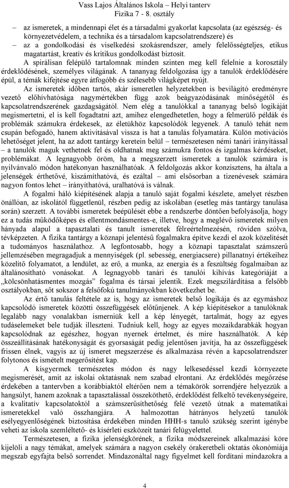 A spirálisan felépülő tartalomnak minden szinten meg kell felelnie a korosztály érdeklődésének, személyes világának.