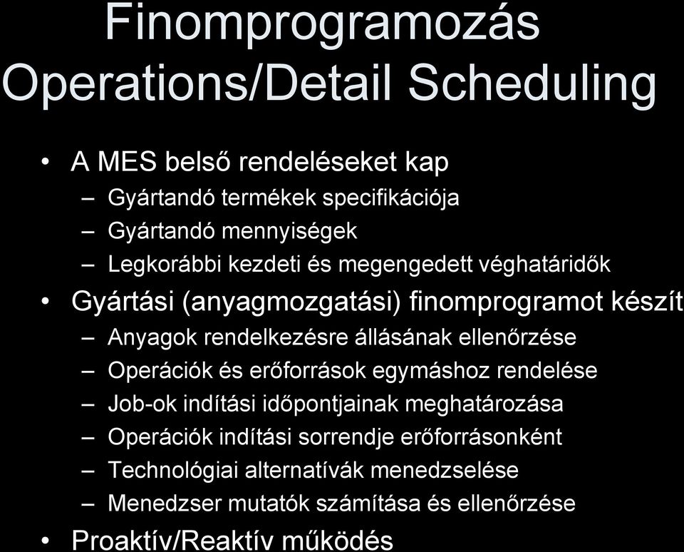 rendelkezésre állásának ellenőrzése Operációk és erőforrások egymáshoz rendelése Job-ok indítási időpontjainak meghatározása