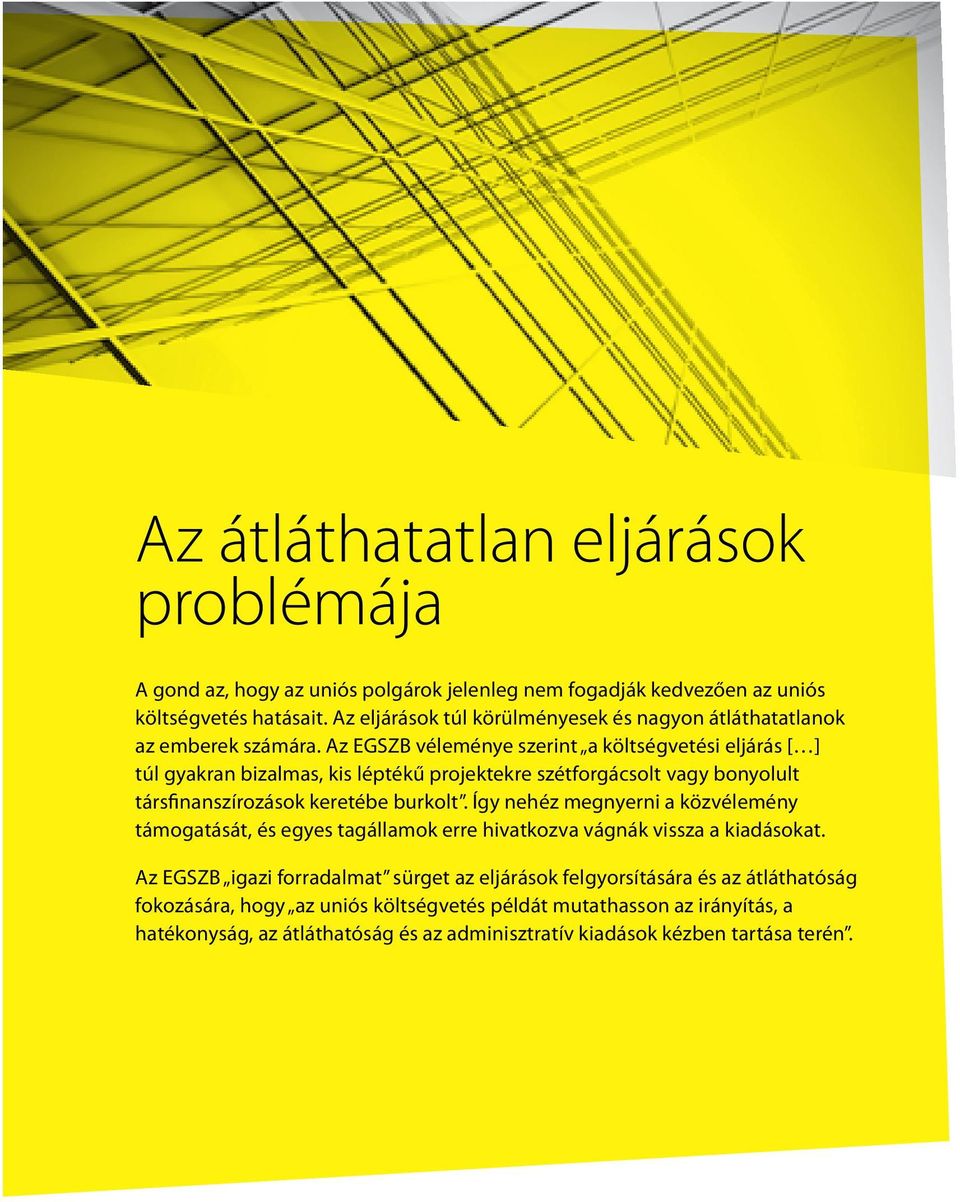 Az EGSZB véleménye szerint a költségvetési eljárás [ ] túl gyakran bizalmas, kis léptékű projektekre szétforgácsolt vagy bonyolult társfinanszírozások keretébe burkolt.