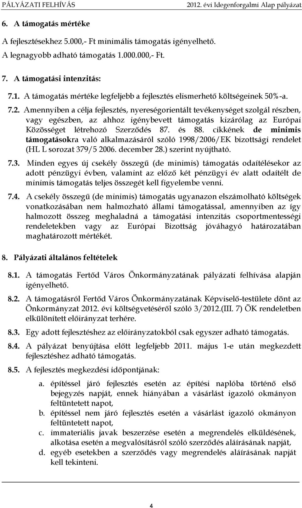 cikkének de minimis támogatásokra való alkalmazásáról szóló 1998/2006/EK bizottsági rendelet (HL L sorozat 37