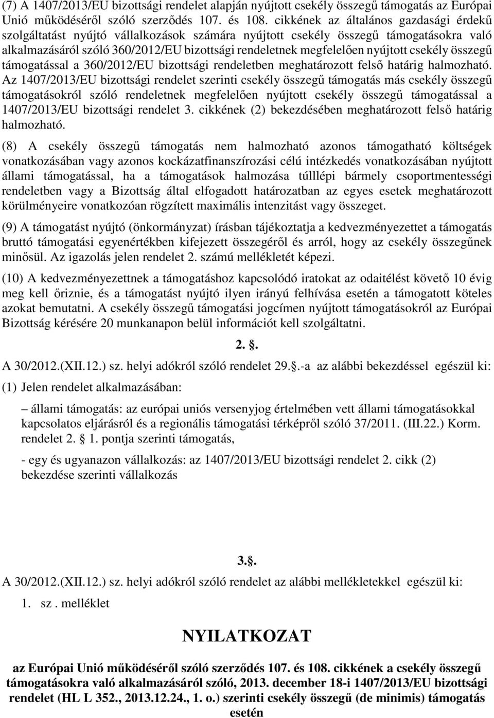 nyújtott csekély összegű támogatással a 360/2012/EU bizottsági rendeletben meghatározott felső határig halmozható.