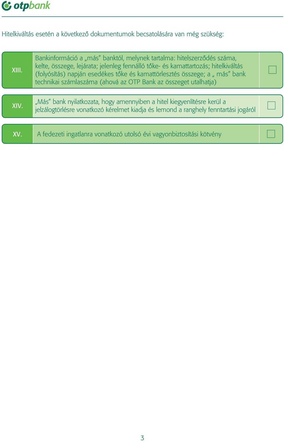 (folyósítás) napján esedékes tôke és kamattörlesztés összege; a más bank technikai számlaszáma (ahová az OTP Bank az összeget utalhatja) XIV.
