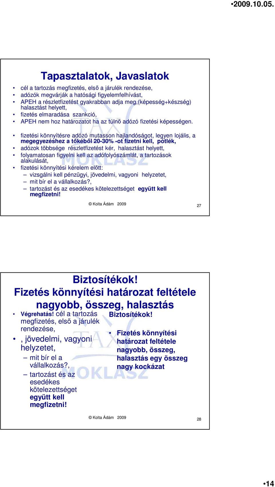 fizetési könnyítésre adózó mutasson hajlandóságot, legyen lojális, a megegyezéshez a tıkébıl 20-30% -ot fizetni kell, pótlék, adózok többsége részletfizetést kér, halasztást helyett, folyamatosan