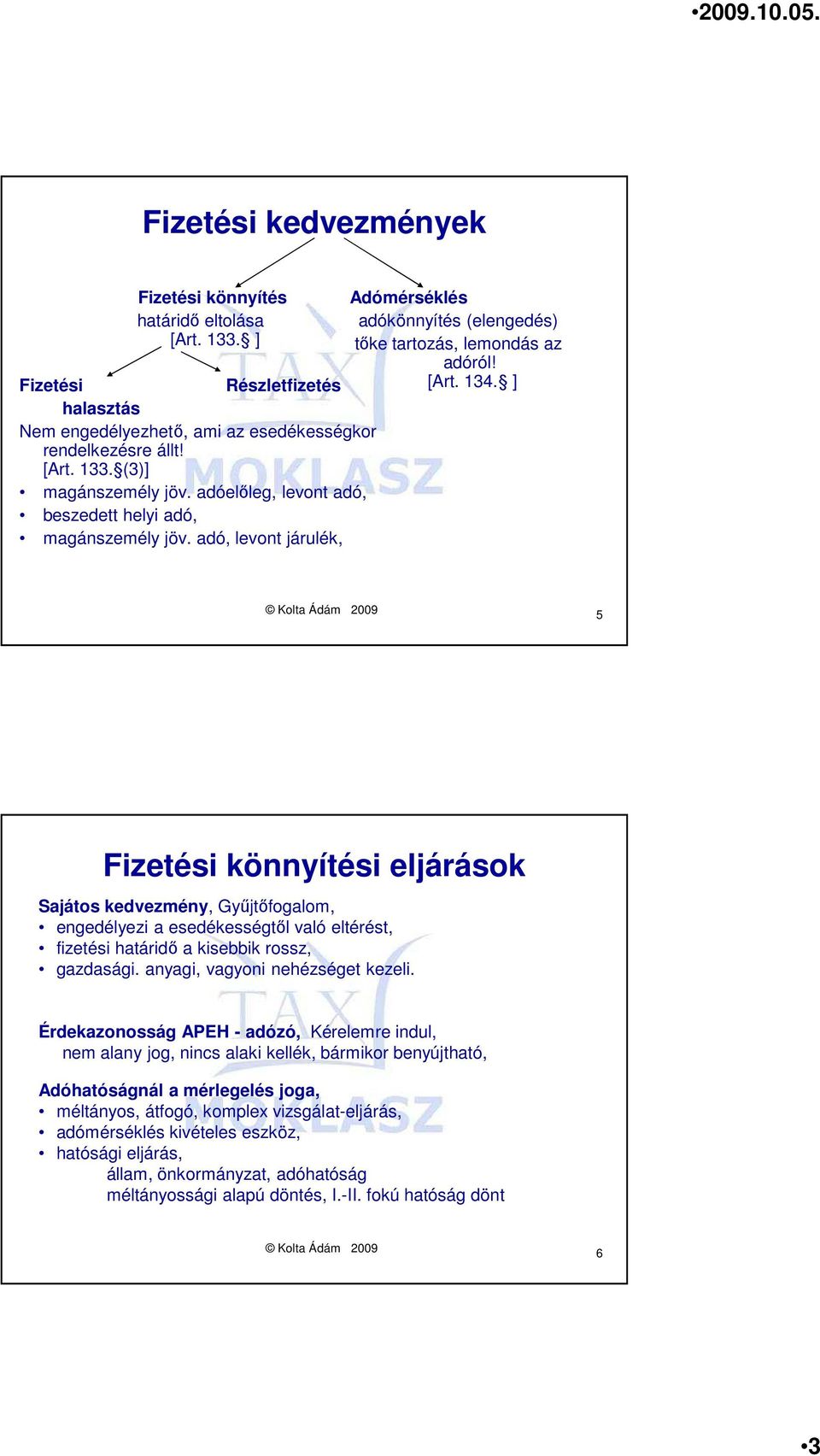 ] Kolta Ádám 2009 5 Fizetési könnyítési eljárások Sajátos kedvezmény, Győjtıfogalom, engedélyezi a esedékességtıl való eltérést, fizetési határidı a kisebbik rossz, gazdasági.