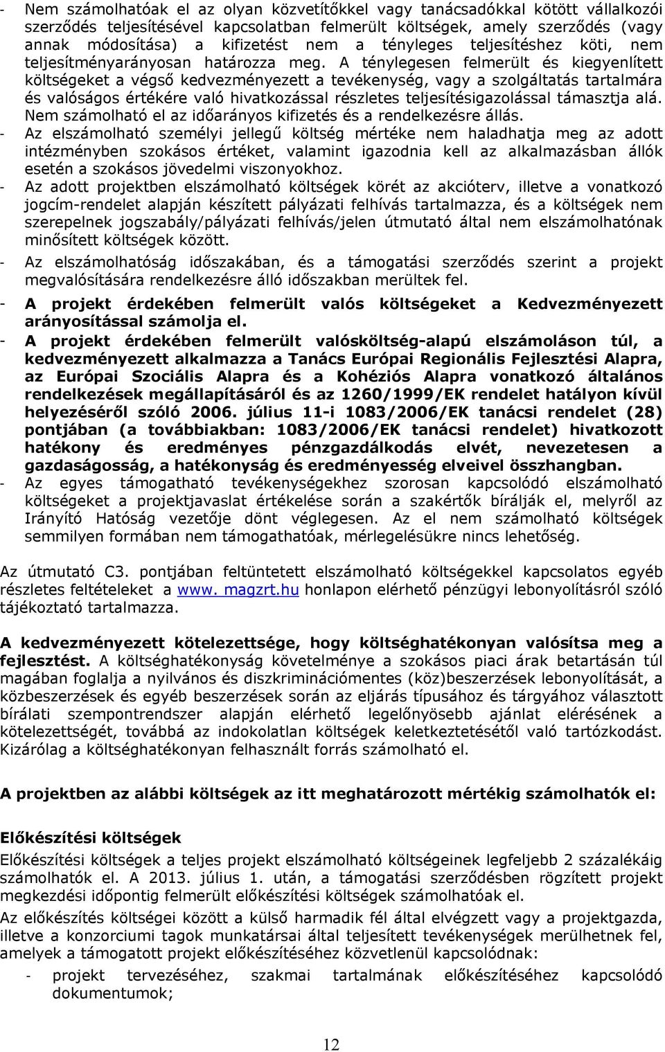 A ténylegesen felmerült és kiegyenlített költségeket a végső kedvezményezett a tevékenység, vagy a szolgáltatás tartalmára és valóságos értékére való hivatkozással részletes teljesítésigazolással