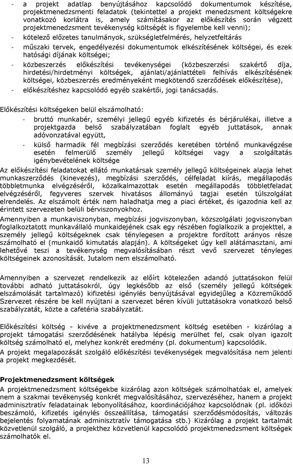 dokumentumok elkészítésének költségei, és ezek hatósági díjának költségei; - közbeszerzés előkészítési tevékenységei (közbeszerzési szakértő díja, hirdetési/hirdetményi költségek,