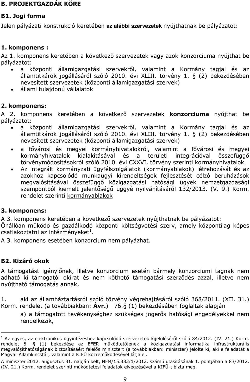 évi XLIII. törvény 1. (2) bekezdésében nevesített szervezetek (központi államigazgatási szervek) állami tulajdonú vállalatok 2. komponens: A 2.