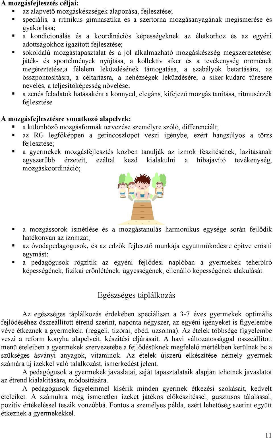 nyújtása, a kollektív siker és a tevékenység örömének megéreztetése;a félelem leküzdésének támogatása, a szabályok betartására, az összpontosításra, a céltartásra, a nehézségek leküzdésére, a