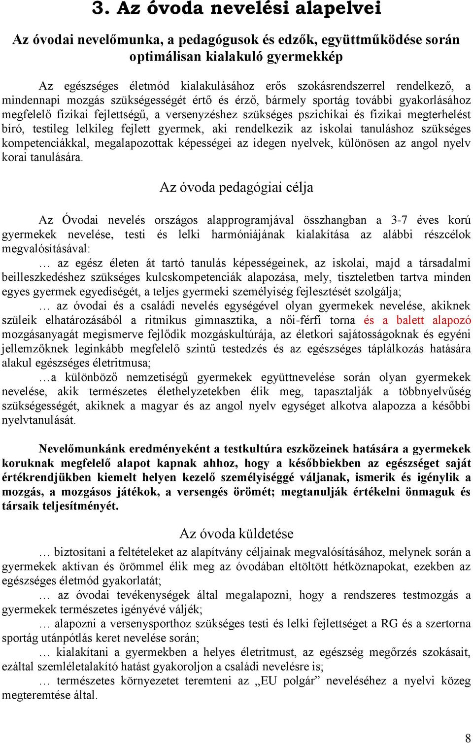 testileg lelkileg fejlett gyermek, aki rendelkezik az iskolai tanuláshoz szükséges kompetenciákkal, megalapozottak képességei az idegen nyelvek, különösen az angol nyelv korai tanulására.