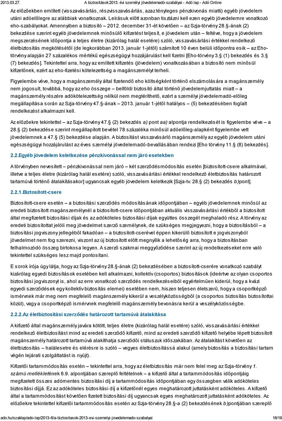 -ának (2) bekezdése szerint egyéb jövedelemnek minősülő kifizetést teljesít, e jövedelem után feltéve, hogy a jövedelem megszerzésének időpontja a teljes életre (kizárólag halál esetére) szóló,