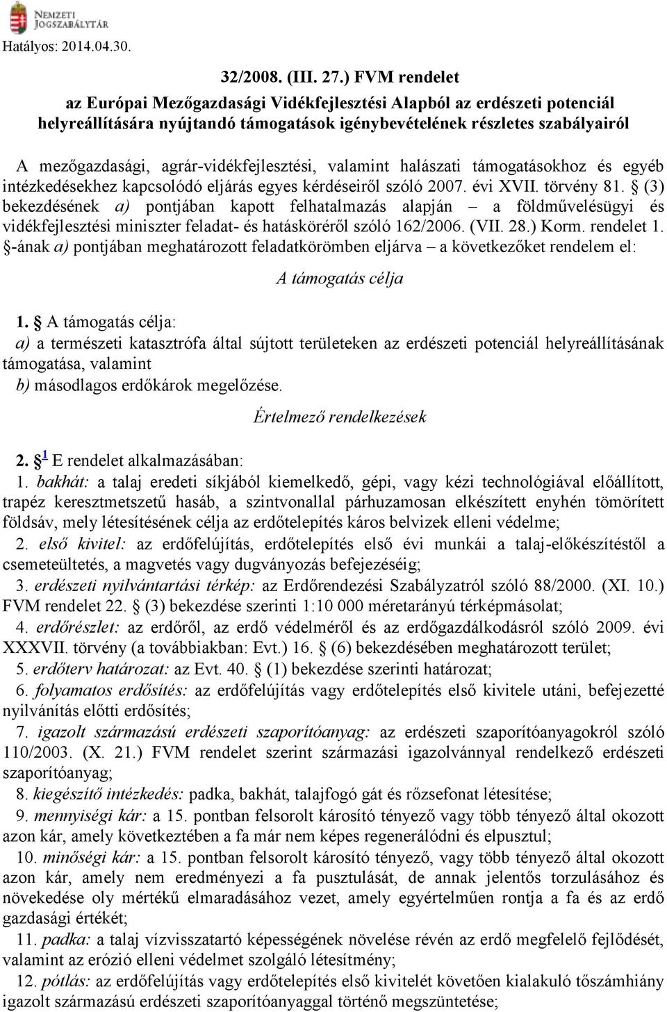 agrár-vidékfejlesztési, valamint halászati támogatásokhoz és egyéb intézkedésekhez kapcsolódó eljárás egyes kérdéseiről szóló 2007. évi XVII. törvény 81.