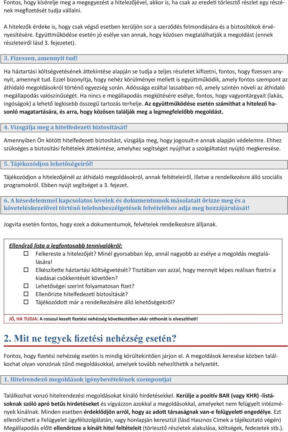 Együttműködése esetén jó esélye van annak, hogy közösen megtalálhatják a megoldást (ennek részleteiről lásd 3. fejezetet). 3. Fizessen, amennyit tud!