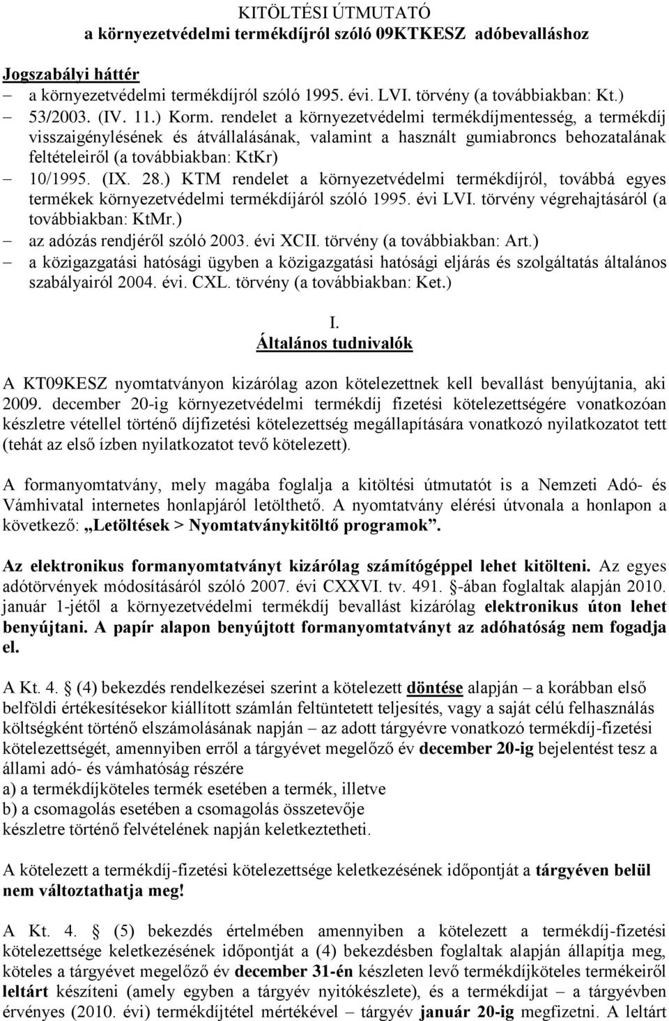 (IX. 28.) KTM rendelet a környezetvédelmi termékdíjról, továbbá egyes termékek környezetvédelmi termékdíjáról szóló 1995. évi LVI. törvény végrehajtásáról (a továbbiakban: KtMr.