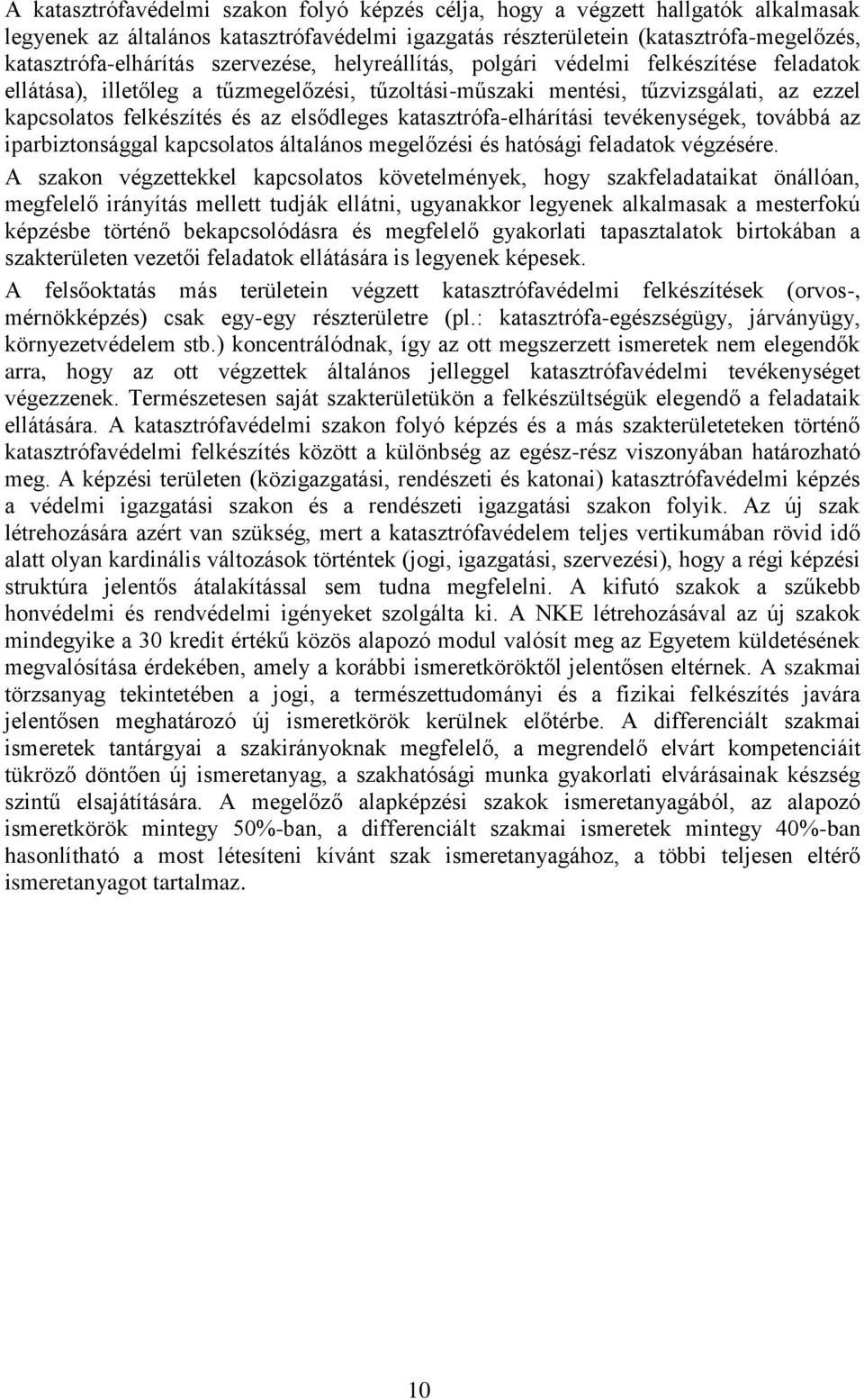 katasztrófa-elhárítási tevékenységek, továbbá az iparbiztonsággal kapcsolatos általános megelőzési és hatósági feladatok végzésére.