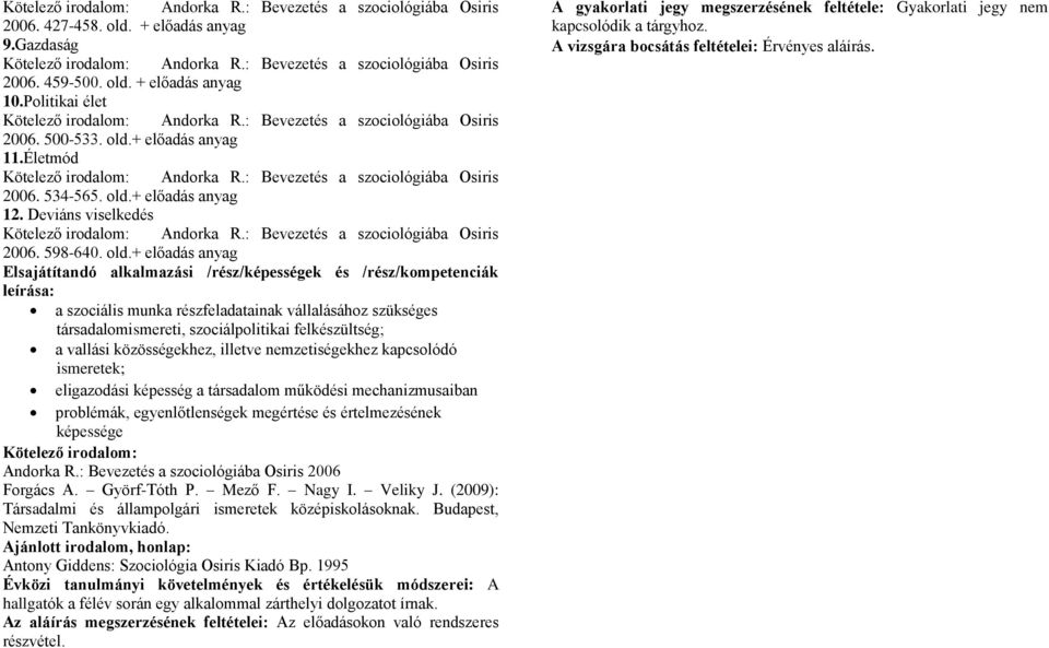 old.+ előadás anyag 12. Deviáns viselkedés Kötelező irodalom: Andorka R.: Bevezetés a szociológiába Osiris 2006. 598-640. old.