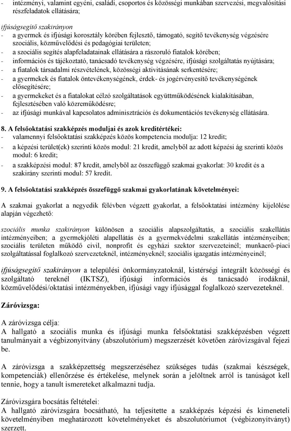 tájékoztató, tanácsadó tevékenység végzésére, ifjúsági szolgáltatás nyújtására; - a fiatalok társadalmi részvételének, közösségi aktivitásának serkentésére; - a gyermekek és fiatalok