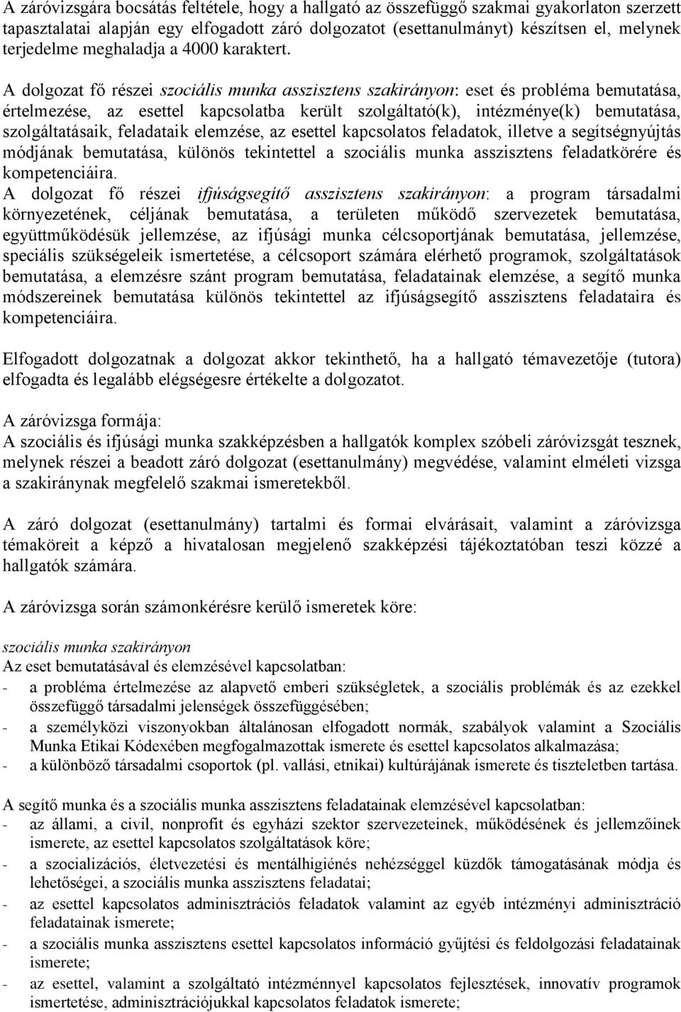 A dolgozat fő részei szociális munka asszisztens szakirányon: eset és probléma bemutatása, értelmezése, az esettel kapcsolatba került szolgáltató(k), intézménye(k) bemutatása, szolgáltatásaik,