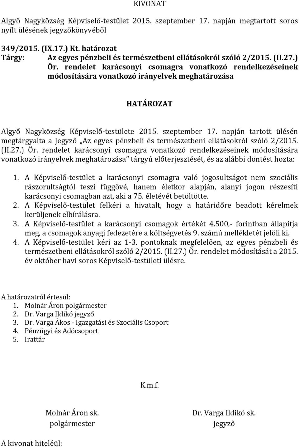 rendelet karácsonyi csomagra vonatkozó rendelkezéseinek módosítására vonatkozó irányelvek meghatározása tárgyú előterjesztését, és az alábbi döntést hozta: 1.