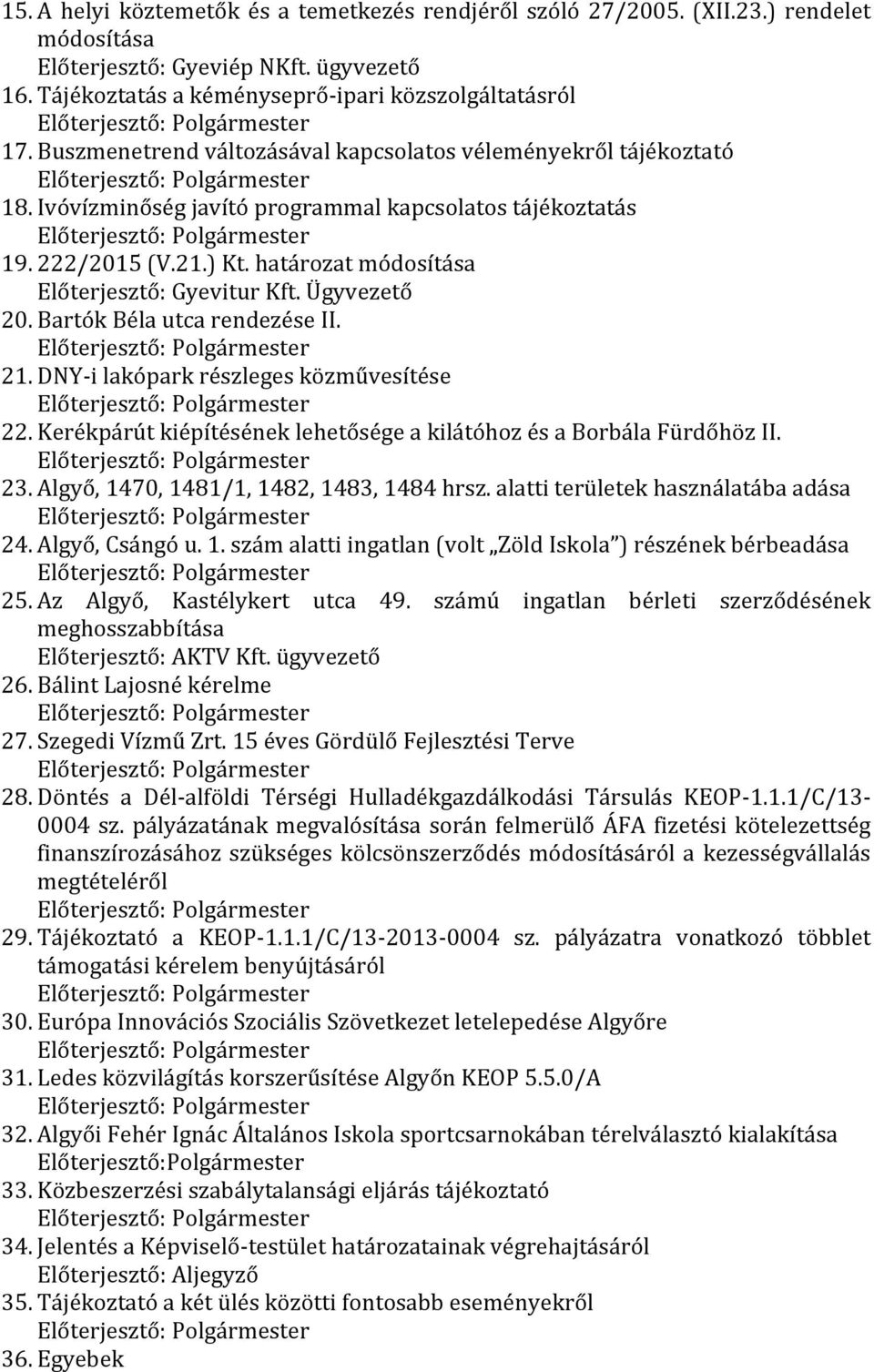 Ügyvezető 20. Bartók Béla utca rendezése II. 21. DNY-i lakópark részleges közművesítése 22. Kerékpárút kiépítésének lehetősége a kilátóhoz és a Borbála Fürdőhöz II. 23.