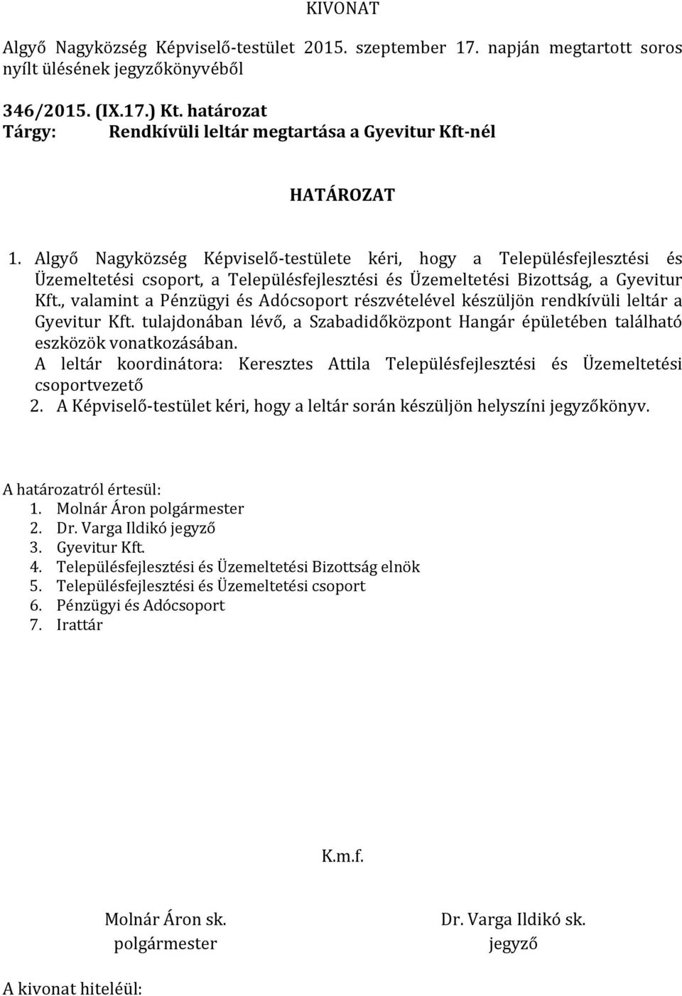 , valamint a Pénzügyi és Adócsoport részvételével készüljön rendkívüli leltár a Gyevitur Kft. tulajdonában lévő, a Szabadidőközpont Hangár épületében található eszközök vonatkozásában.