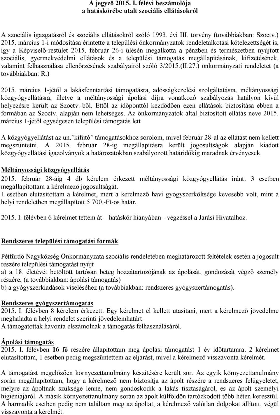 február 26-i ülésén megalkotta a pénzben és természetben nyújtott szociális, gyermekvédelmi ellátások és a települési támogatás megállapításának, kifizetésének, valamint felhasználása ellenőrzésének