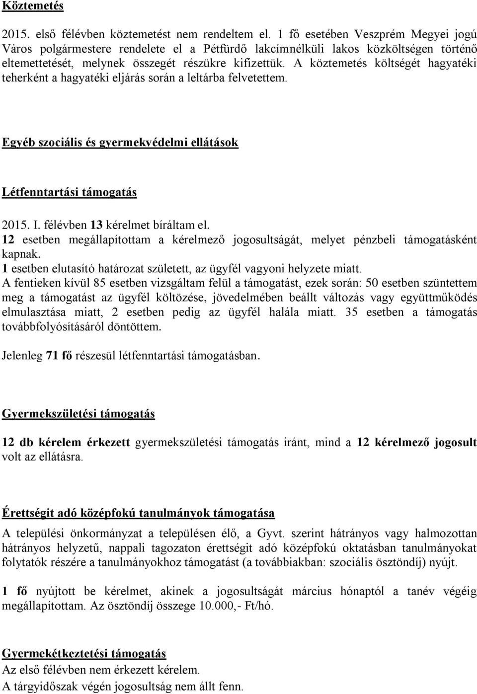 A köztemetés költségét hagyatéki teherként a hagyatéki eljárás során a leltárba felvetettem. Egyéb szociális és gyermekvédelmi ellátások Létfenntartási támogatás 2015. I.