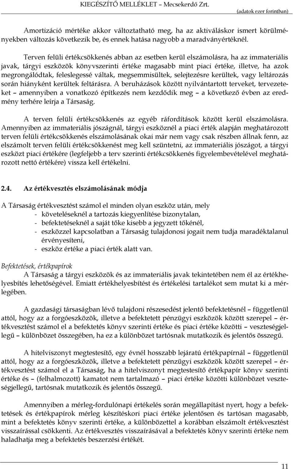 feleslegessé váltak, megsemmisültek, selejtezésre kerültek, vagy leltározás során hiányként kerültek feltárásra.