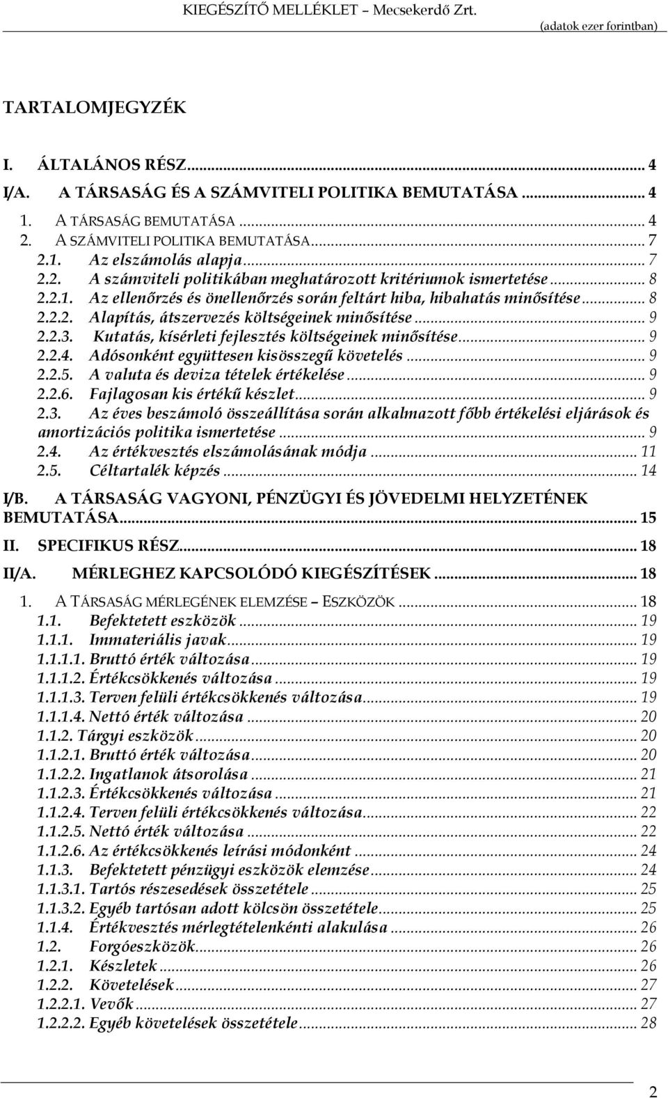 Kutatás, kísérleti fejlesztés költségeinek minősítése... 9 2.2.4. Adósonként együttesen kisösszegű követelés... 9 2.2.5. A valuta és deviza tételek értékelése... 9 2.2.6.