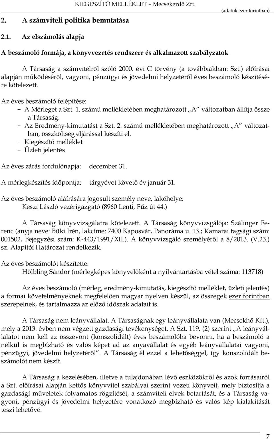 ) előírásai alapján működéséről, vagyoni, pénzügyi és jövedelmi helyzetéről éves beszámoló készítésére kötelezett. Az éves beszámoló felépítése: A Mérleget a Szt. 1.