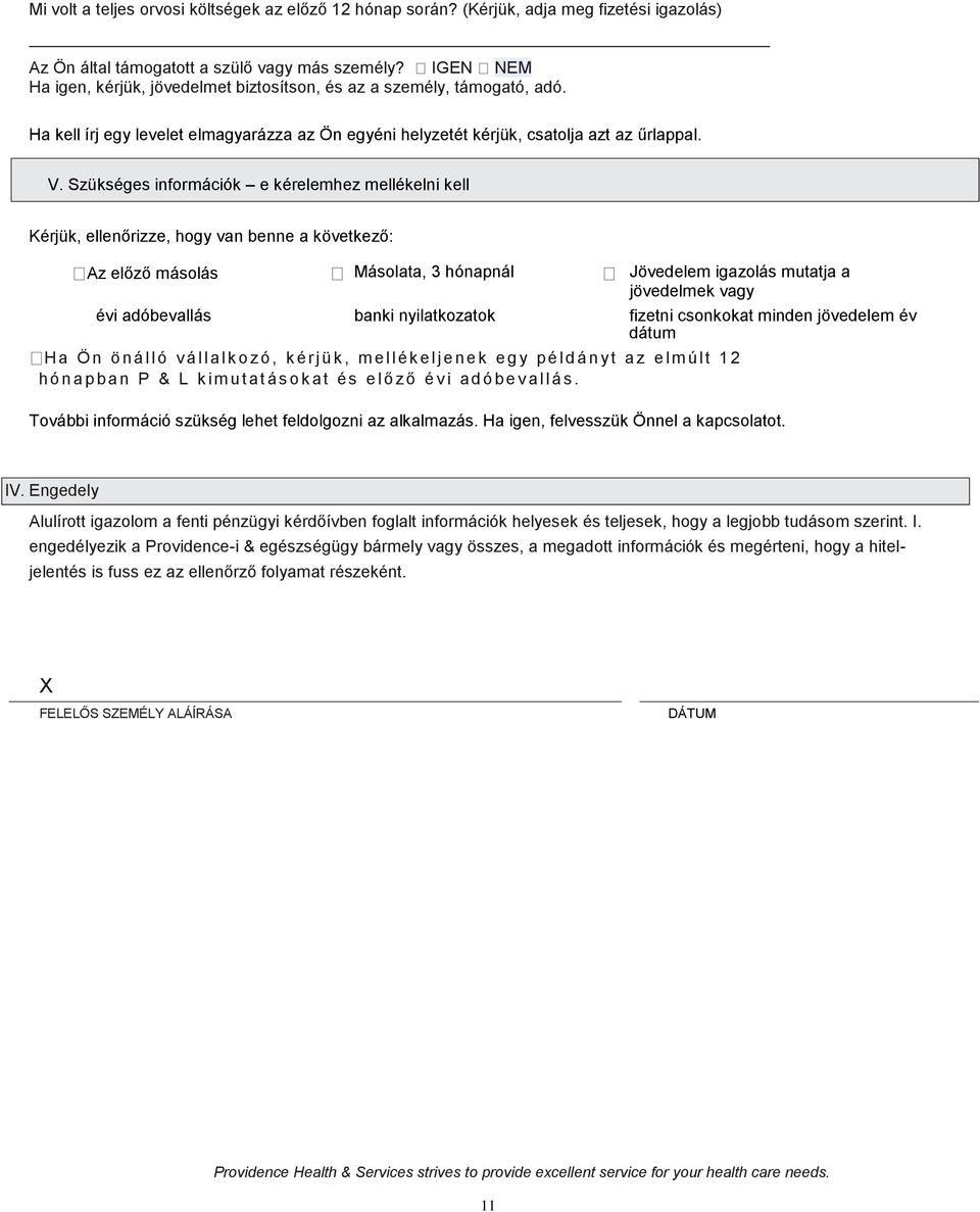 Szükséges információk e kérelemhez mellékelni kell Kérjük, ellenőrizze, hogy van benne a következő: Az előző másolás Másolata, 3 hónapnál Jövedelem igazolás mutatja a jövedelmek vagy évi adóbevallás