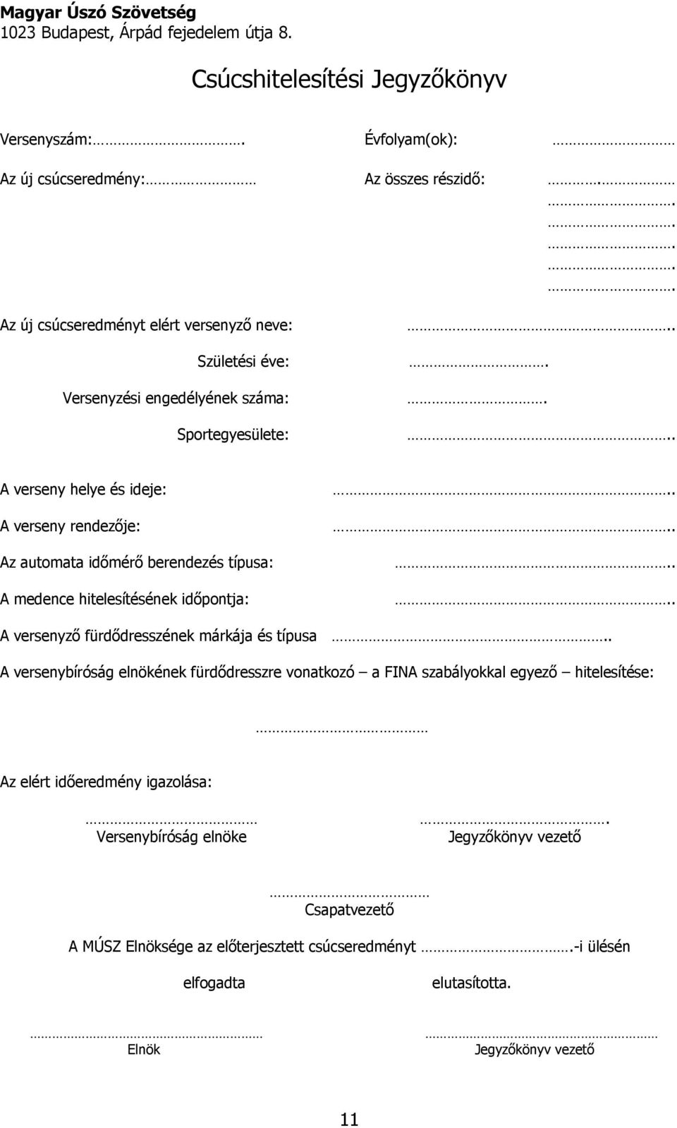 ..... A verseny helye és ideje: A verseny rendezője: Az automata időmérő berendezés típusa: A medence hitelesítésének időpontja:........ A versenyző fürdődresszének márkája és típusa.