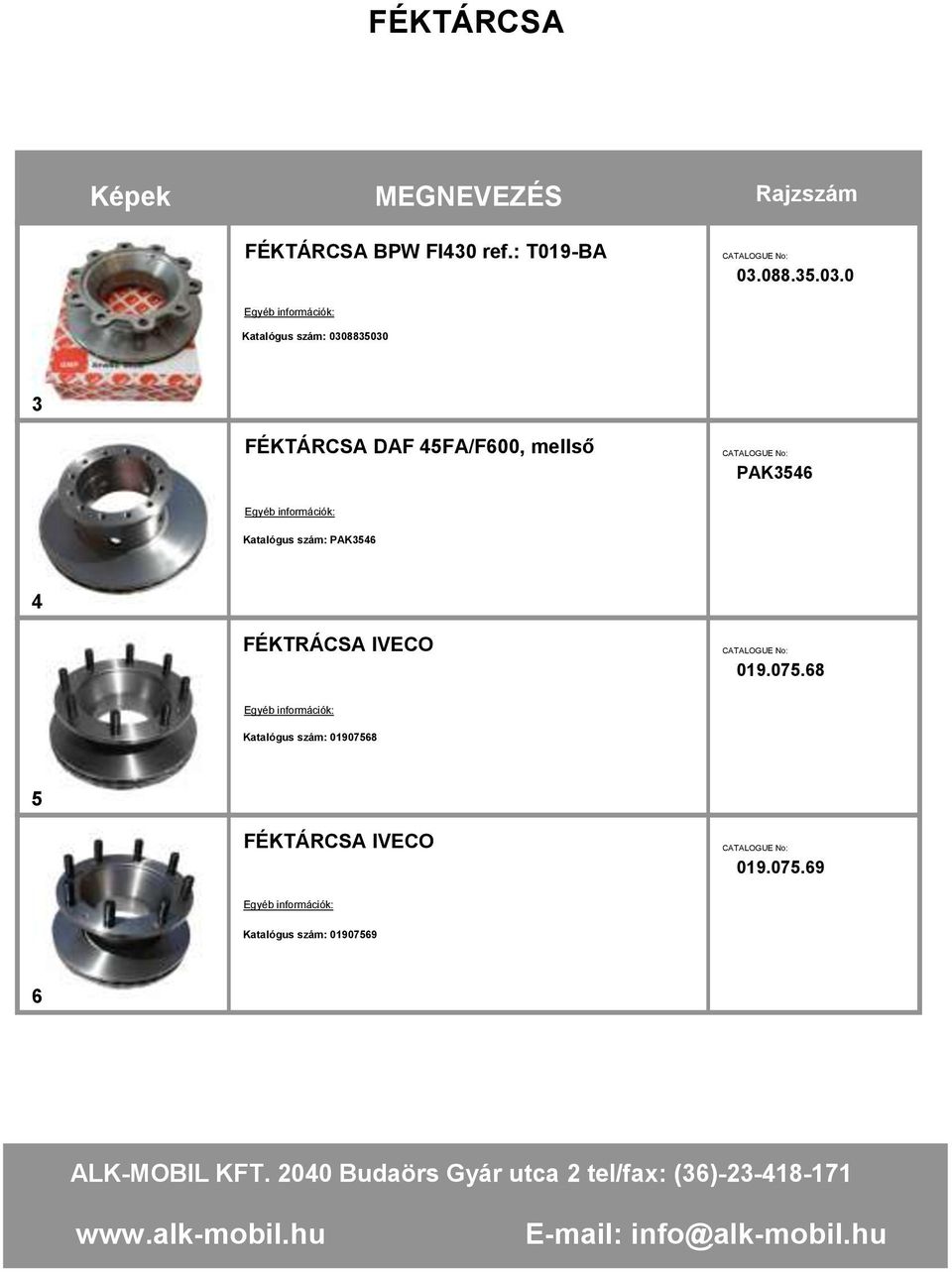 0 Katalógus szám: 0308835030 3 FÉKTÁRCSA DAF 45FA/F600, mellső