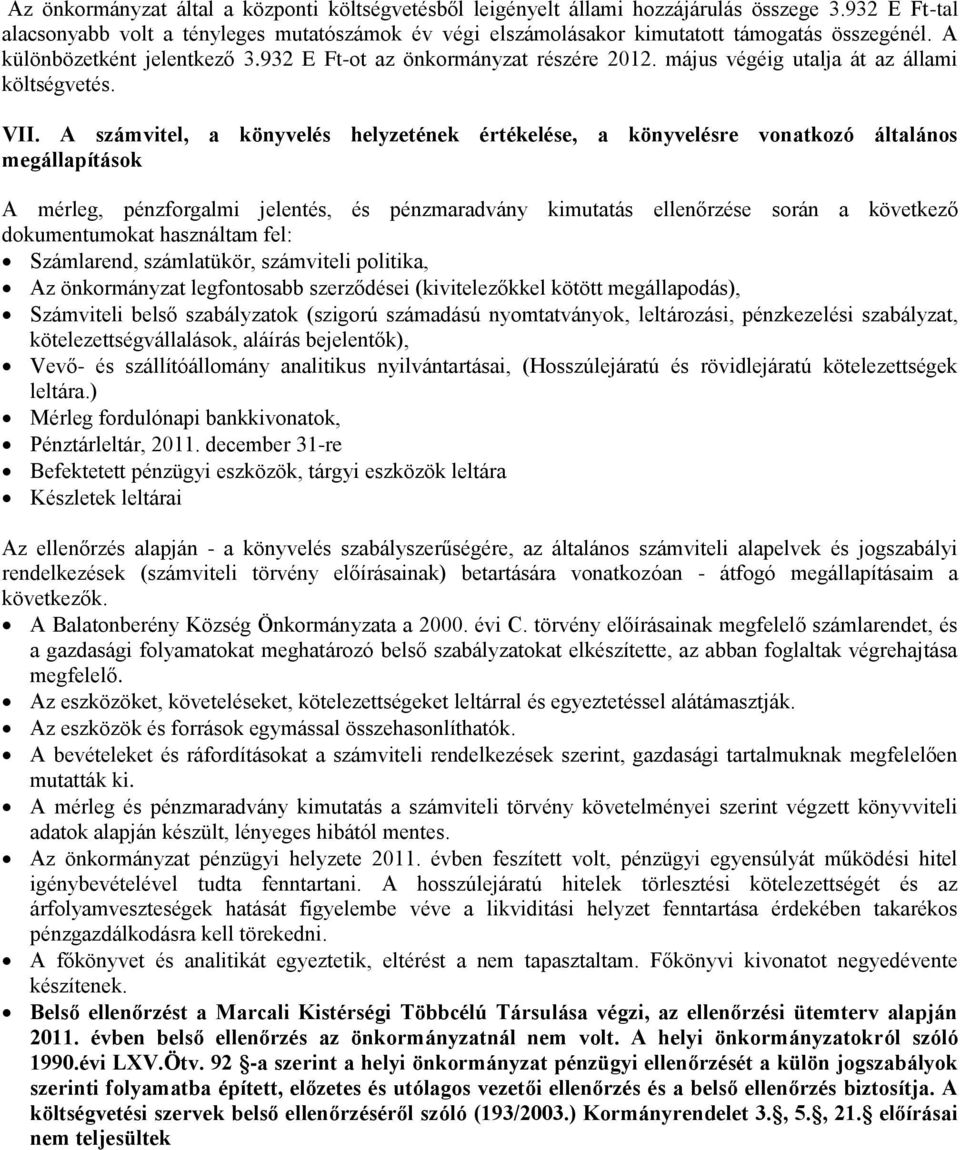 A számvitel, a könyvelés helyzetének értékelése, a könyvelésre vonatkozó általános megállapítások A mérleg, pénzforgalmi jelentés, és pénzmaradvány kimutatás ellenőrzése során a következő