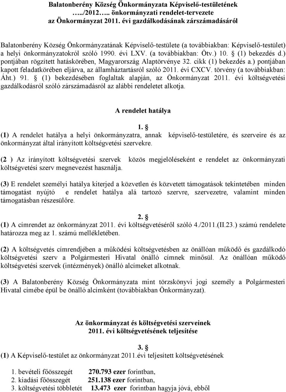 ) 10. (1) bekezdés d.) pontjában rögzített hatáskörében, Magyarország Alaptörvénye 32. cikk (1) bekezdés a.) pontjában kapott feladatkörében eljárva, az államháztartásról szóló 2011. évi CXCV.