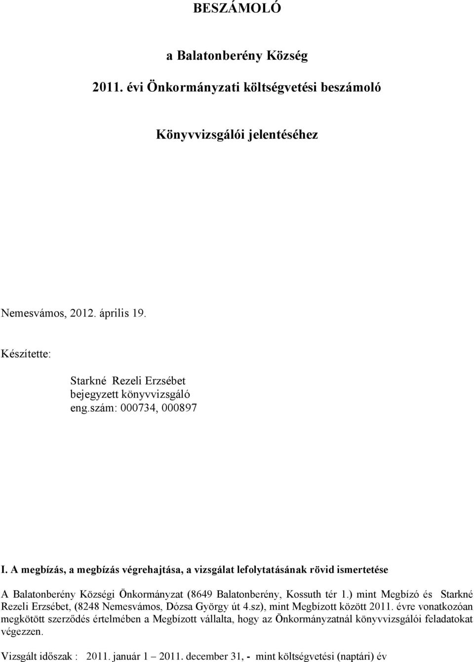 A megbízás, a megbízás végrehajtása, a vizsgálat lefolytatásának rövid ismertetése A Balatonberény Községi Önkormányzat (8649 Balatonberény, Kossuth tér 1.