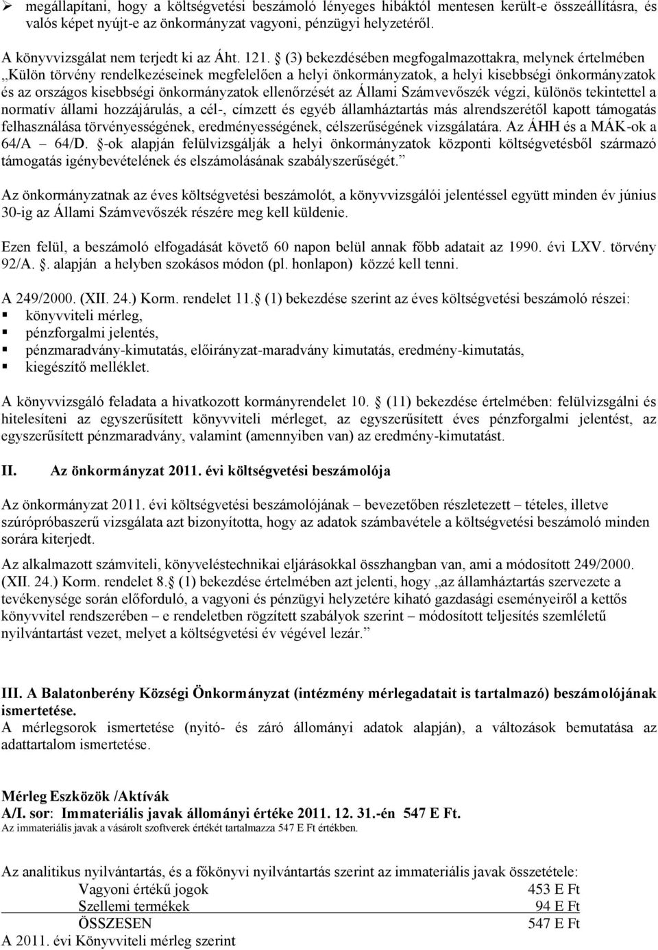 (3) bekezdésében megfogalmazottakra, melynek értelmében Külön törvény rendelkezéseinek megfelelően a helyi önkormányzatok, a helyi kisebbségi önkormányzatok és az országos kisebbségi önkormányzatok