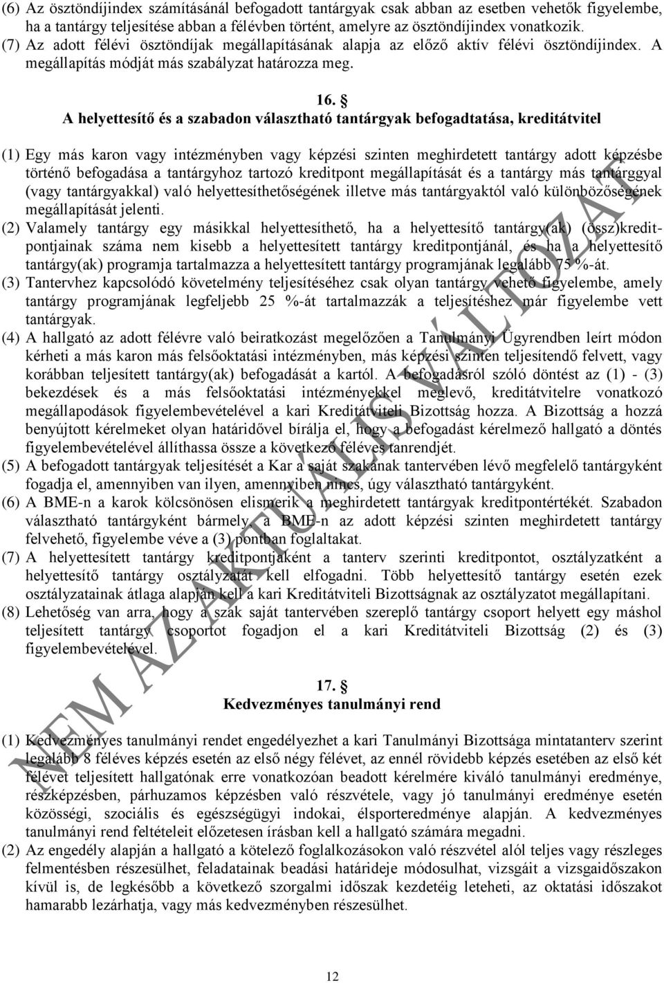 A helyettesítő és a szabadon választható tantárgyak befogadtatása, kreditátvitel (1) Egy más karon vagy intézményben vagy képzési szinten meghirdetett tantárgy adott képzésbe történő befogadása a