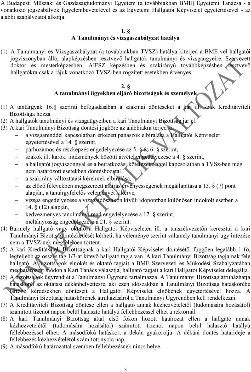 A Tanulmányi és vizsgaszabályzat hatálya (1) A Tanulmányi és Vizsgaszabályzat (a továbbiakban TVSZ) hatálya kiterjed a BME-vel hallgatói jogviszonyban álló, alapképzésben résztvevő hallgatók