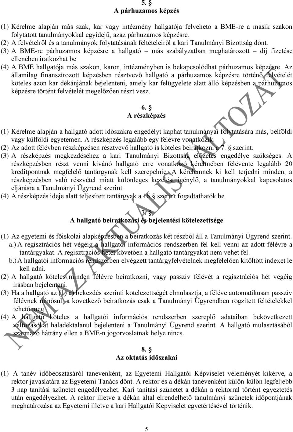 (3) A BME-re párhuzamos képzésre a hallgató más szabályzatban meghatározott díj fizetése ellenében iratkozhat be.