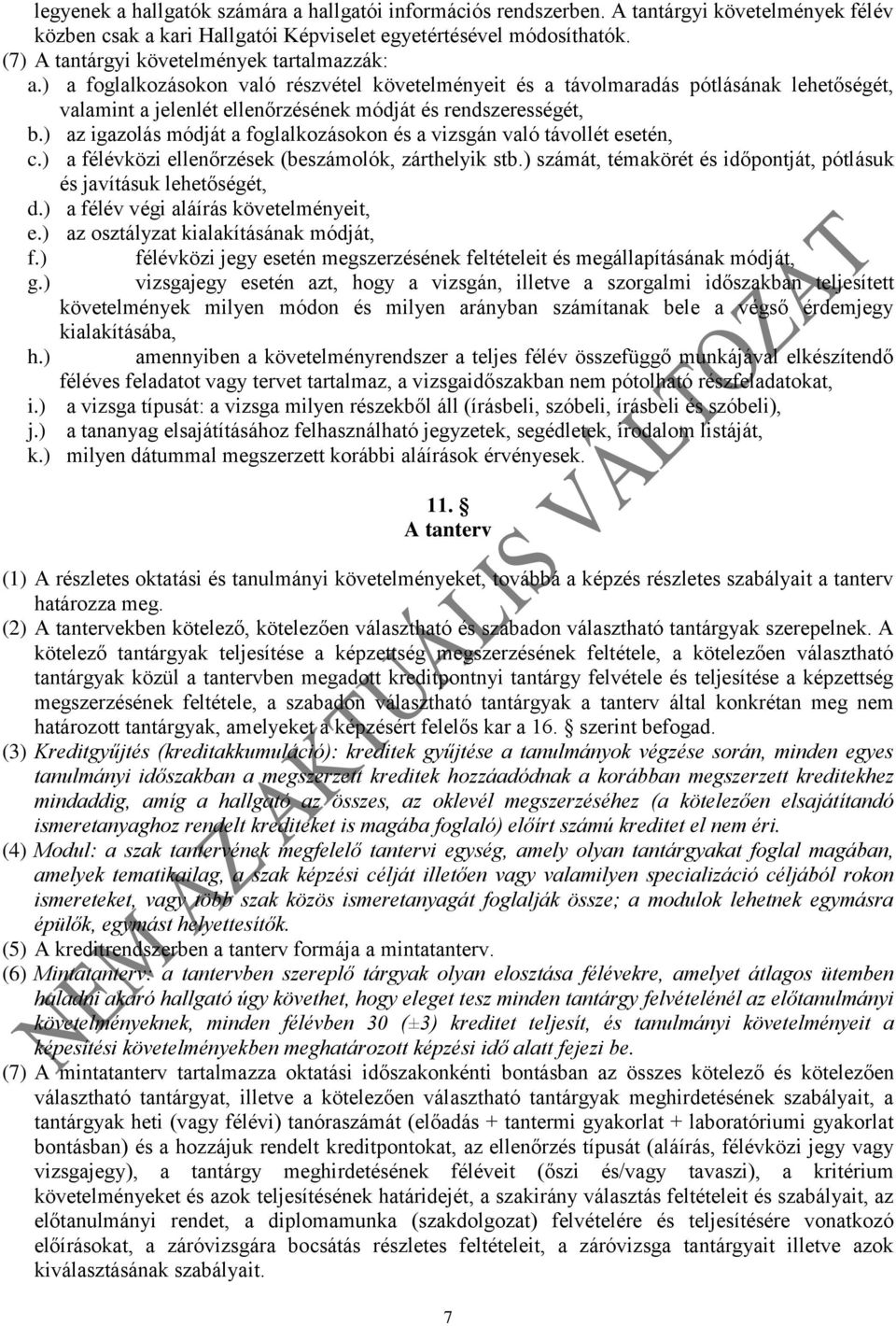 ) a foglalkozásokon való részvétel követelményeit és a távolmaradás pótlásának lehetőségét, valamint a jelenlét ellenőrzésének módját és rendszerességét, b.