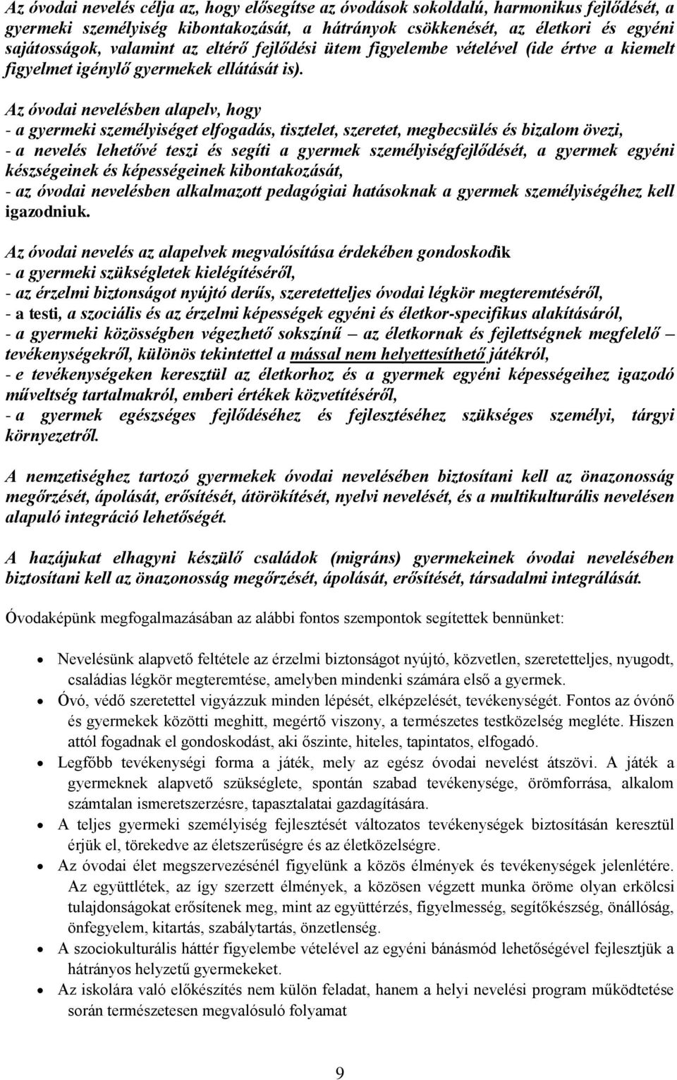 Az óvodai nevelésben alapelv, hogy - a gyermeki személyiséget elfogadás, tisztelet, szeretet, megbecsülés és bizalom övezi, - a nevelés lehetővé teszi és segíti a gyermek személyiségfejlődését, a