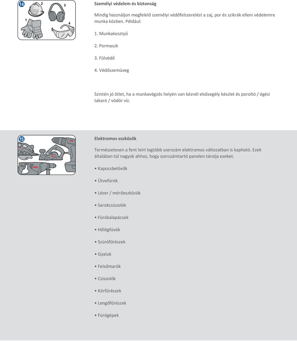 Elektromos eszközök Természetesen a fent leírt legtöbb szerszám elektromos változatban is kapható.