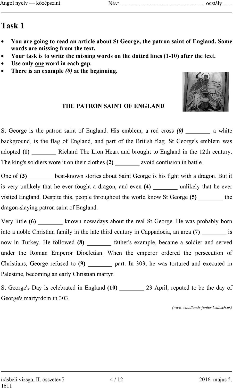 THE PATRON SAINT OF ENGLAND St George is the patron saint of England. His emblem, a red cross (0) a white background, is the flag of England, and part of the British flag.