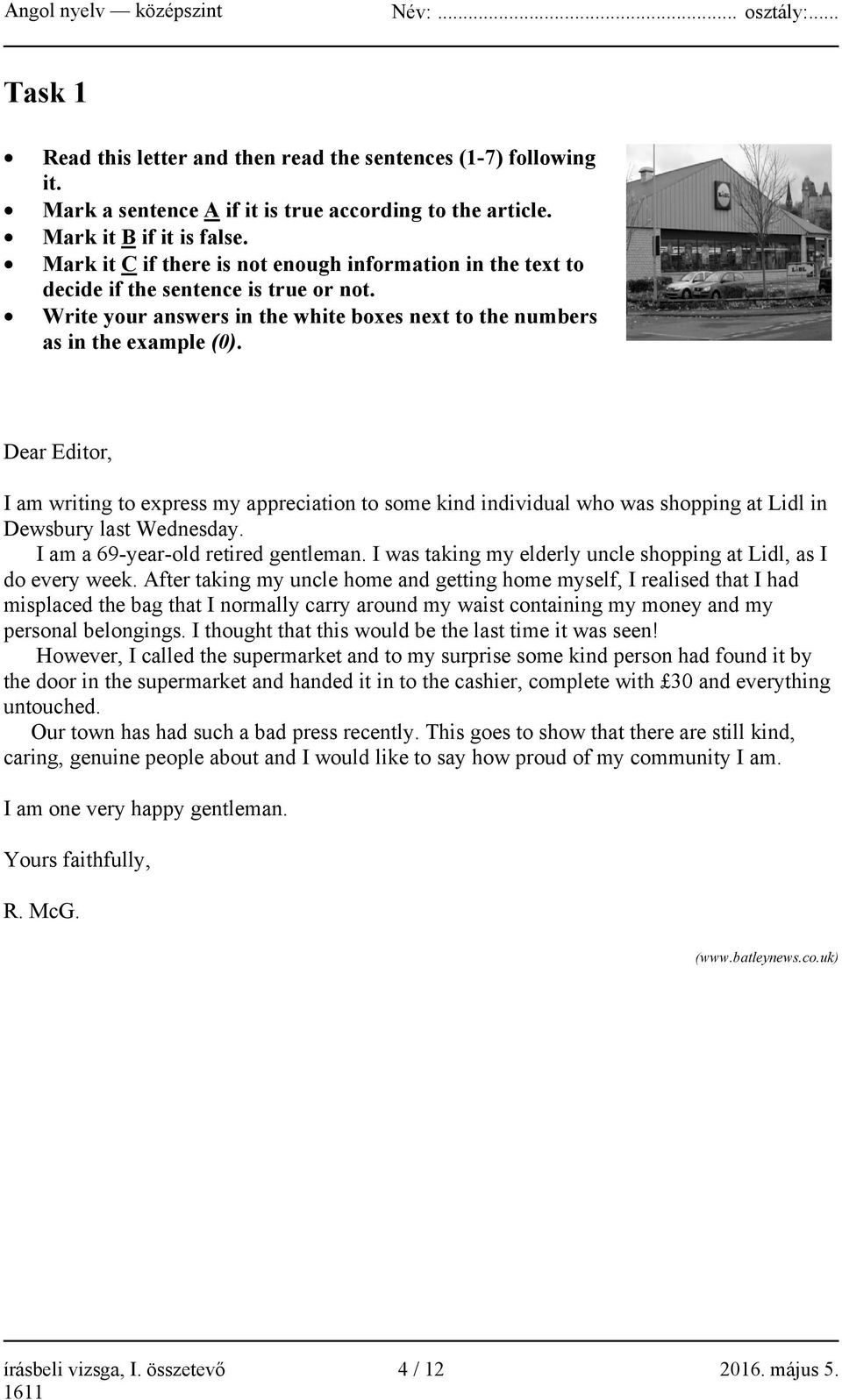 Dear Editor, I am writing to express my appreciation to some kind individual who was shopping at Lidl in Dewsbury last Wednesday. I am a 69-year-old retired gentleman.