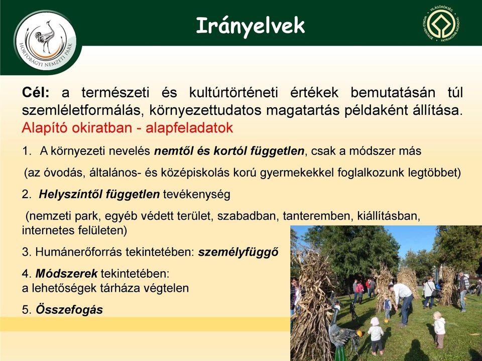 A környezeti nevelés nemtől és kortól független, csak a módszer más (az óvodás, általános- és középiskolás korú gyermekekkel foglalkozunk